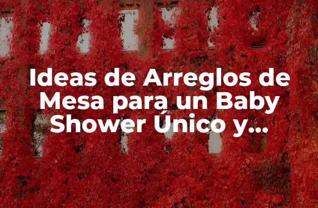 Ideas de Arreglos de Mesa para un Baby Shower Único y Emocionante