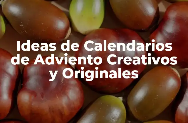 Ideas de Calendarios de Adviento Creativos y Originales