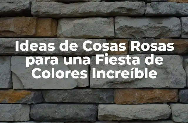 Ideas de Cosas Rosas para una Fiesta de Colores Increíble