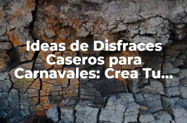 Ideas de Disfraces Caseros para Carnavales: Crea Tu Propio Look Único