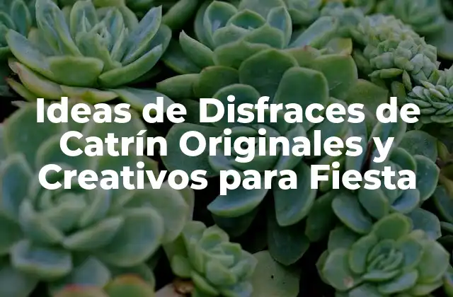 Ideas de Disfraces de Catrín Originales y Creativos para Fiesta