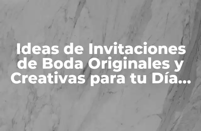 Ideas de Invitaciones de Boda Originales y Creativas para Tu Día Especial
