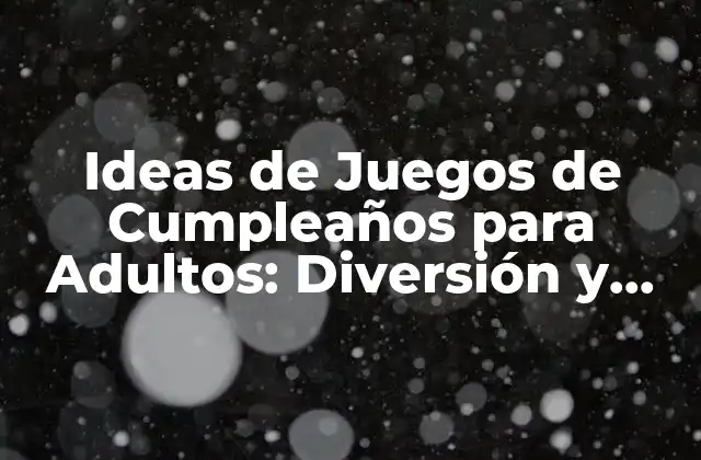 Ideas de Juegos de Cumpleaños para Adultos: Diversión y Emoción 2 ¿Por qué los Juegos de Cumpleaños son Importantes para los Adultos?