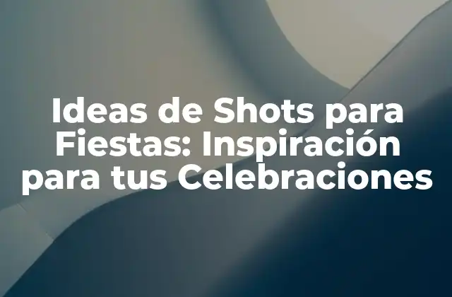 Ideas de Shots para Fiestas: Inspiración para Tus Celebraciones
