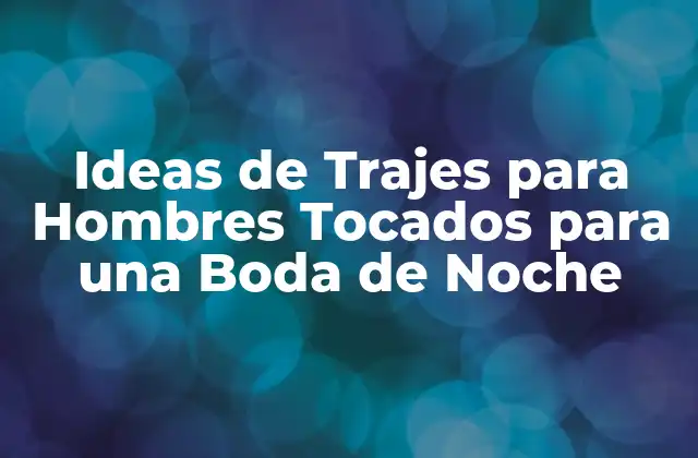 Ideas de Trajes para Hombres Tocados para una Boda de Noche