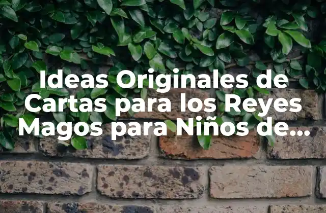 Ideas Originales de Cartas para los Reyes Magos para Niños de Todas las Edades