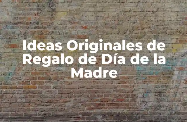 Ideas Originales de Regalo de Día de la Madre