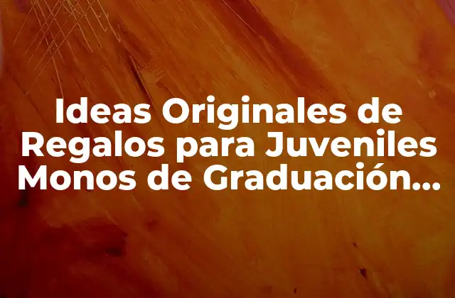 Ideas Originales de Regalos para Juveniles Monos de Graduación 4º Eso