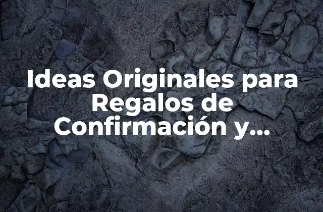 Ideas Originales para Regalos de Confirmación y Primera Comunión