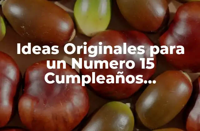 ¿Por qué es tan Importante el Numero 15 Cumpleaños?