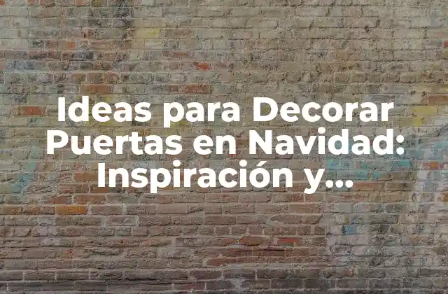 Ideas para Decorar Puertas en Navidad: Inspiración y Creatividad para la Temporada de Fiesta
