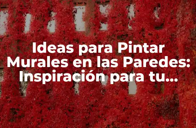 Ideas para Pintar Murales en las Paredes: Inspiración para Tu Espacio