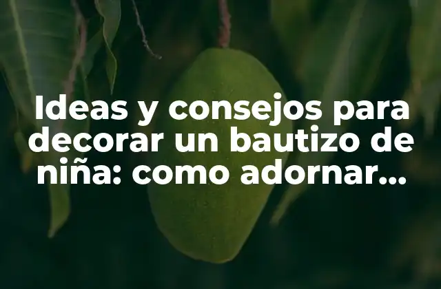 Ideas y Consejos para Decorar un Bautizo de Niña: como Adornar para un Bautizo de Niña