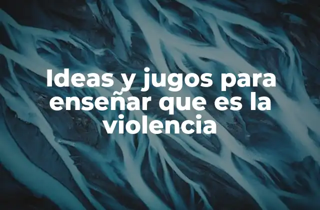 Ideas y Jugos para Enseñar que es la Violencia