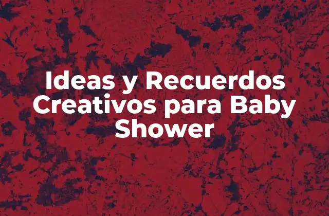 Ideas y Recuerdos Creativos para Baby Shower
