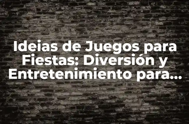 Ideias de Juegos para Fiestas: Diversión y Entretenimiento para Todos