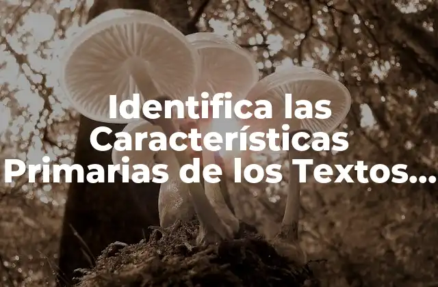 Identifica las Características Primarias de los Textos Narrativos