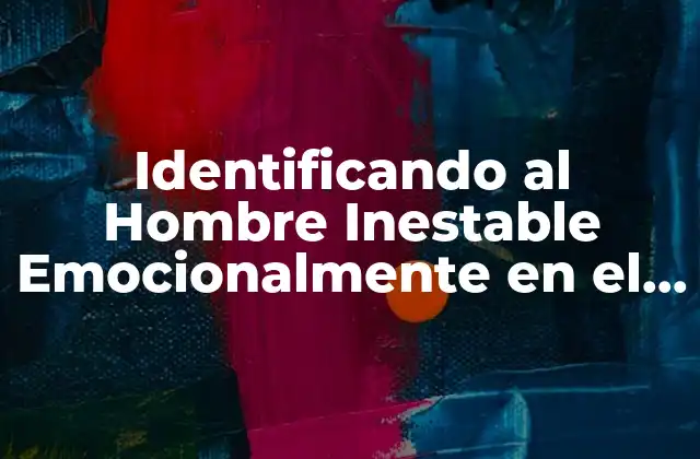Identificando Al Hombre Inestable Emocionalmente en el Amor