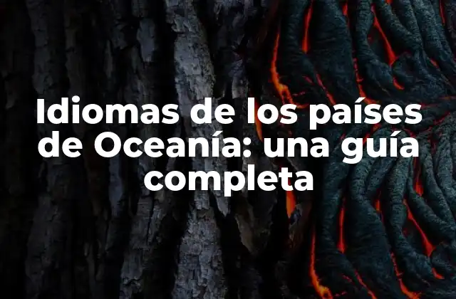 Idiomas de los Países de Oceanía: una Guía Completa