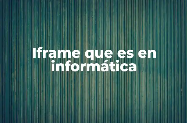 Iframe que es en Informática