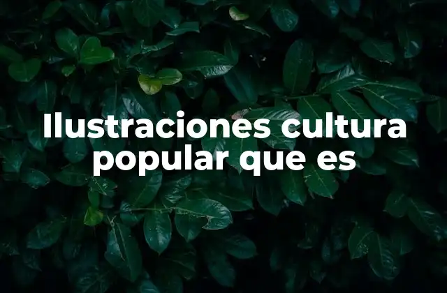 Ilustraciones Cultura Popular que es