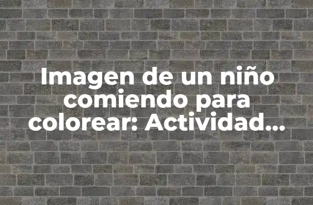 Imagen de un Niño Comiendo para Colorear: Actividad Educativa y Divertida