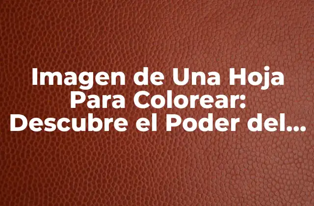 Imagen de una Hoja para Colorear: Descubre el Poder Del Arte y la Creatividad