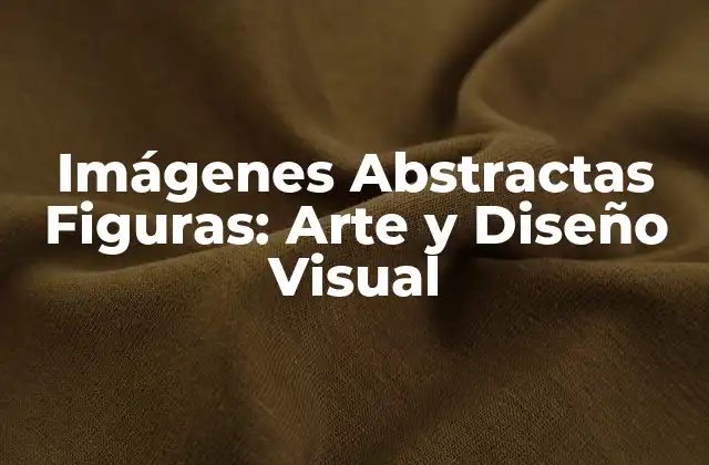 Imágenes Abstractas Figuras: Arte y Diseño Visual
