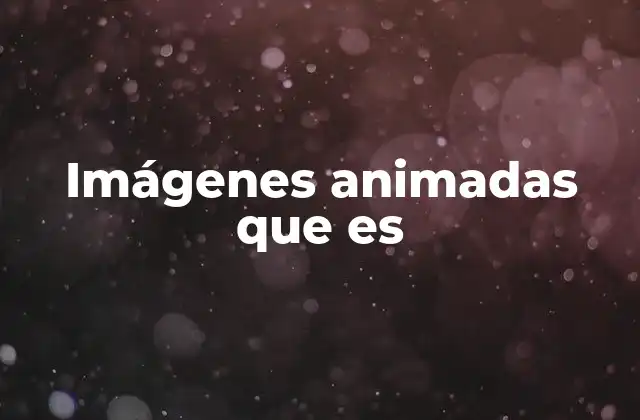 Imágenes Animadas que es