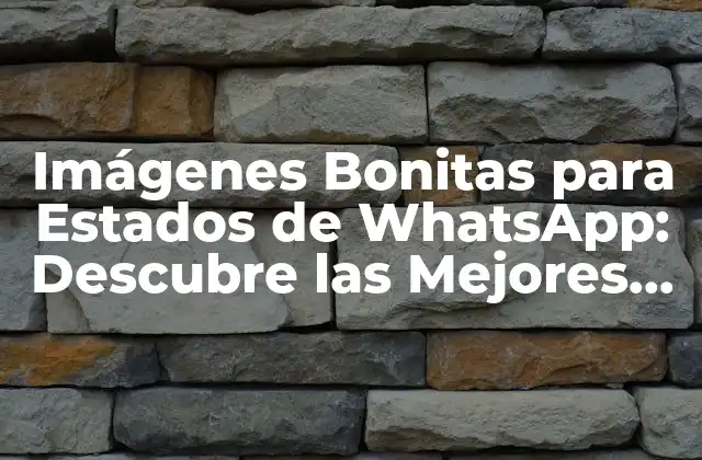 Imágenes Bonitas para Estados de Whatsapp: Descubre las Mejores Opciones