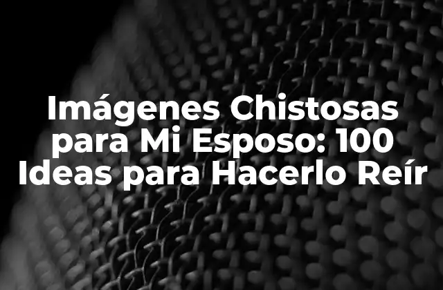 Imágenes Chistosas para Mi Esposo: 100 Ideas para Hacerlo Reír