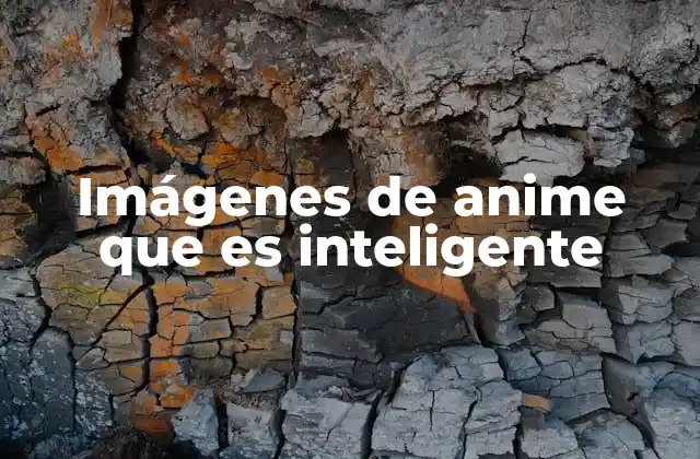 Imágenes de Anime que es Inteligente