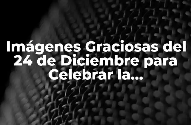 Imágenes Graciosas Del 24 de Diciembre para Celebrar la Nochebuena