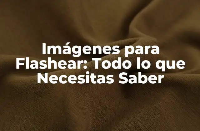 Imágenes para Flashear: Todo Lo que Necesitas Saber