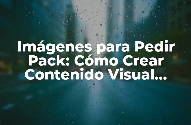 Imágenes para Pedir Pack: Cómo Crear Contenido Visual Atractivo para Tu Marca