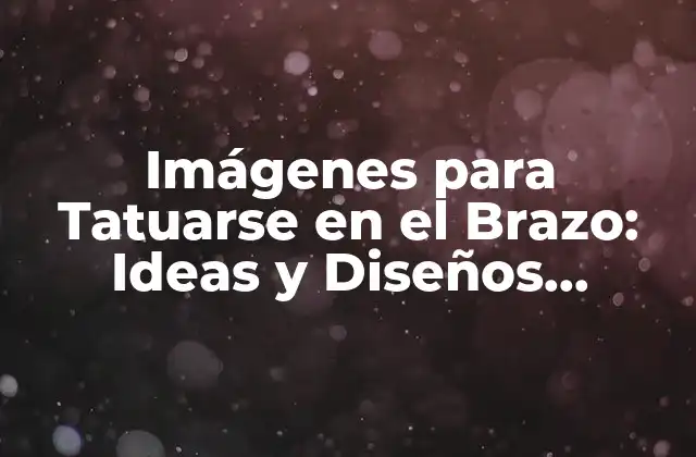 Imágenes para Tatuarse en el Brazo: Ideas y Diseños Inspíran