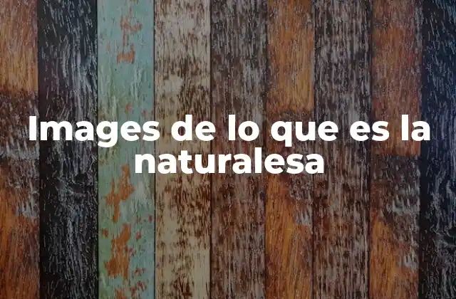 Images de Lo que es la Naturalesa