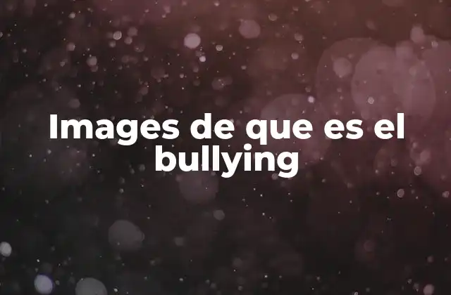 Images de que es el Bullying 2 El poder visual de las imágenes en la lucha contra el acoso escolar