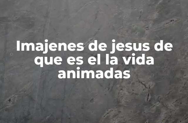 Imajenes de Jesus de que es el la Vida Animadas