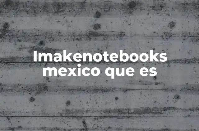Imakenotebooks Mexico que es