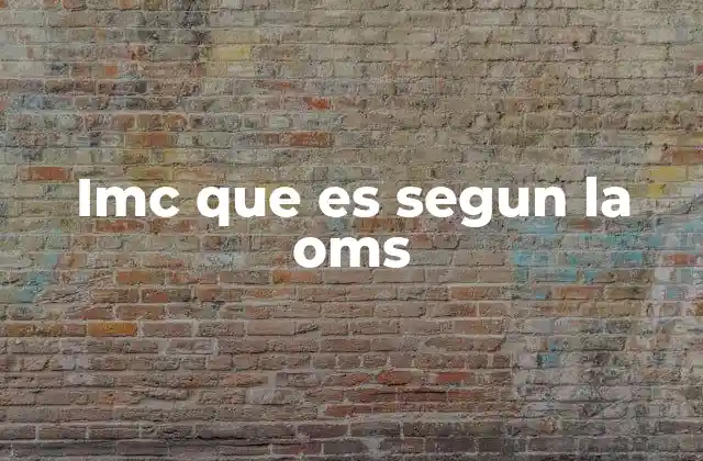 Imc que es Segun la Oms