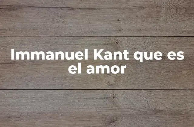 La relación entre el amor y la moral en la filosofía kantiana