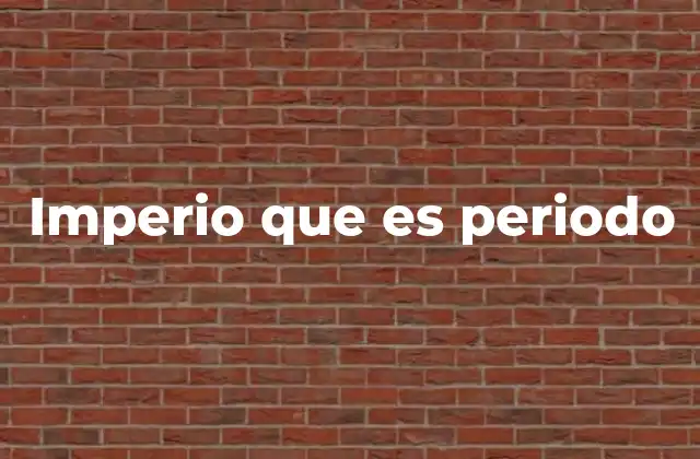 Imperio que es Periodo