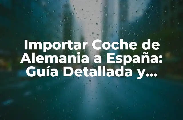 Importar Coche de Alemania a España: Guía Detallada y Completa 2 ¿Por qué Importar un Coche de Alemania a España?