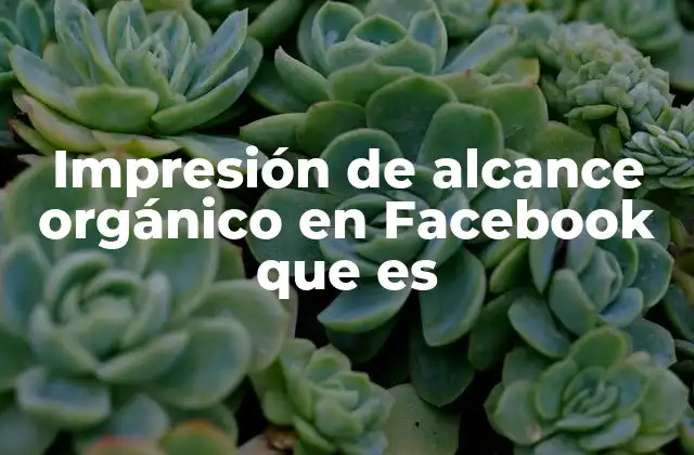 Impresión de Alcance Orgánico en Facebook que es