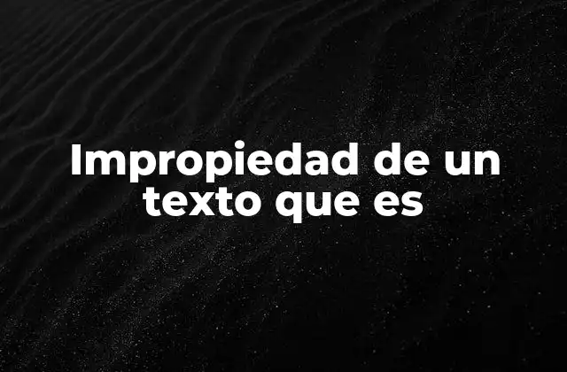 Impropiedad de un Texto que es