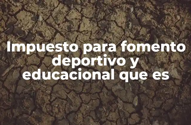 Impuesto para Fomento Deportivo y Educacional que es