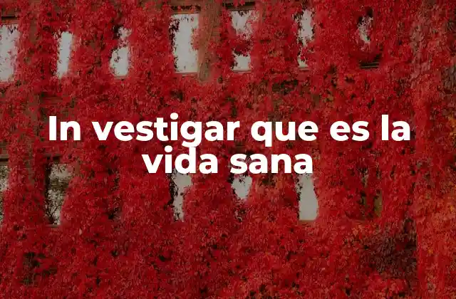 In Vestigar que es la Vida Sana