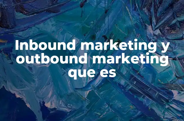 Inbound Marketing y Outbound Marketing que es