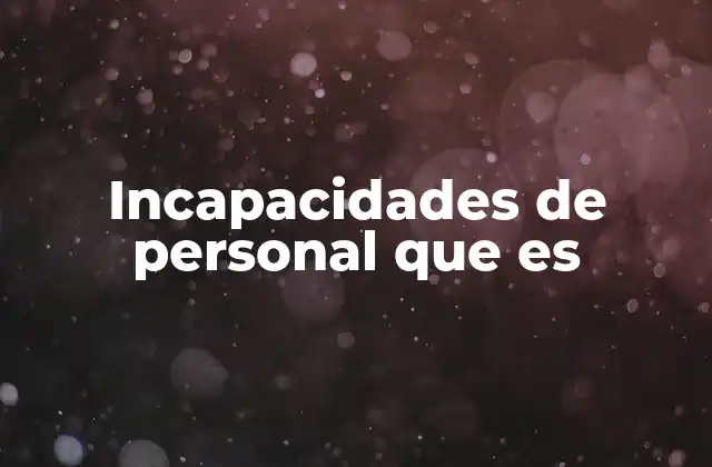Incapacidades de Personal que es